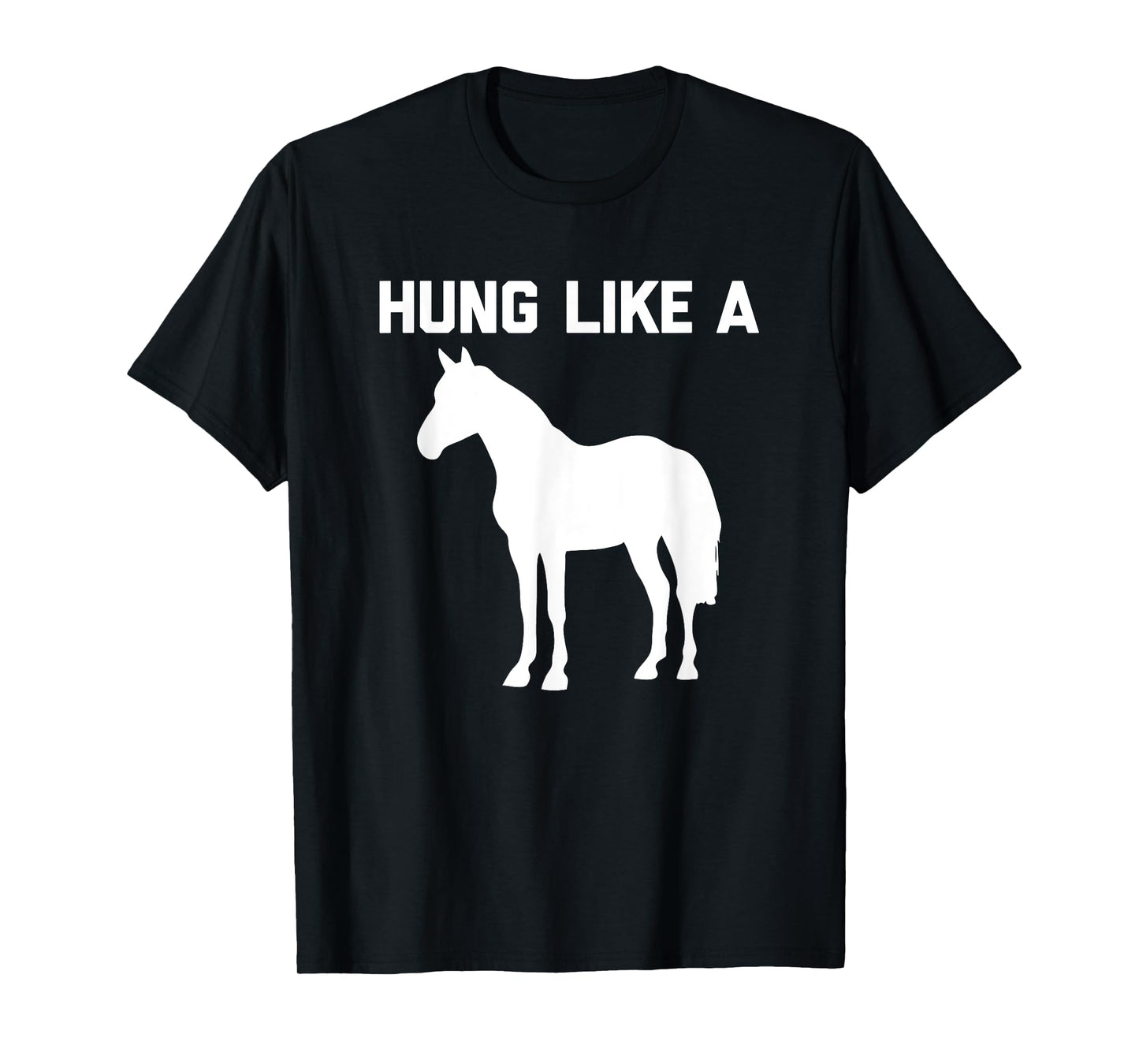 Hung Like A Horse T-Shirt funny saying funny shirt for men T-Shirt