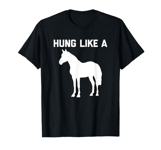 Hung Like A Horse T-Shirt funny saying funny shirt for men T-Shirt