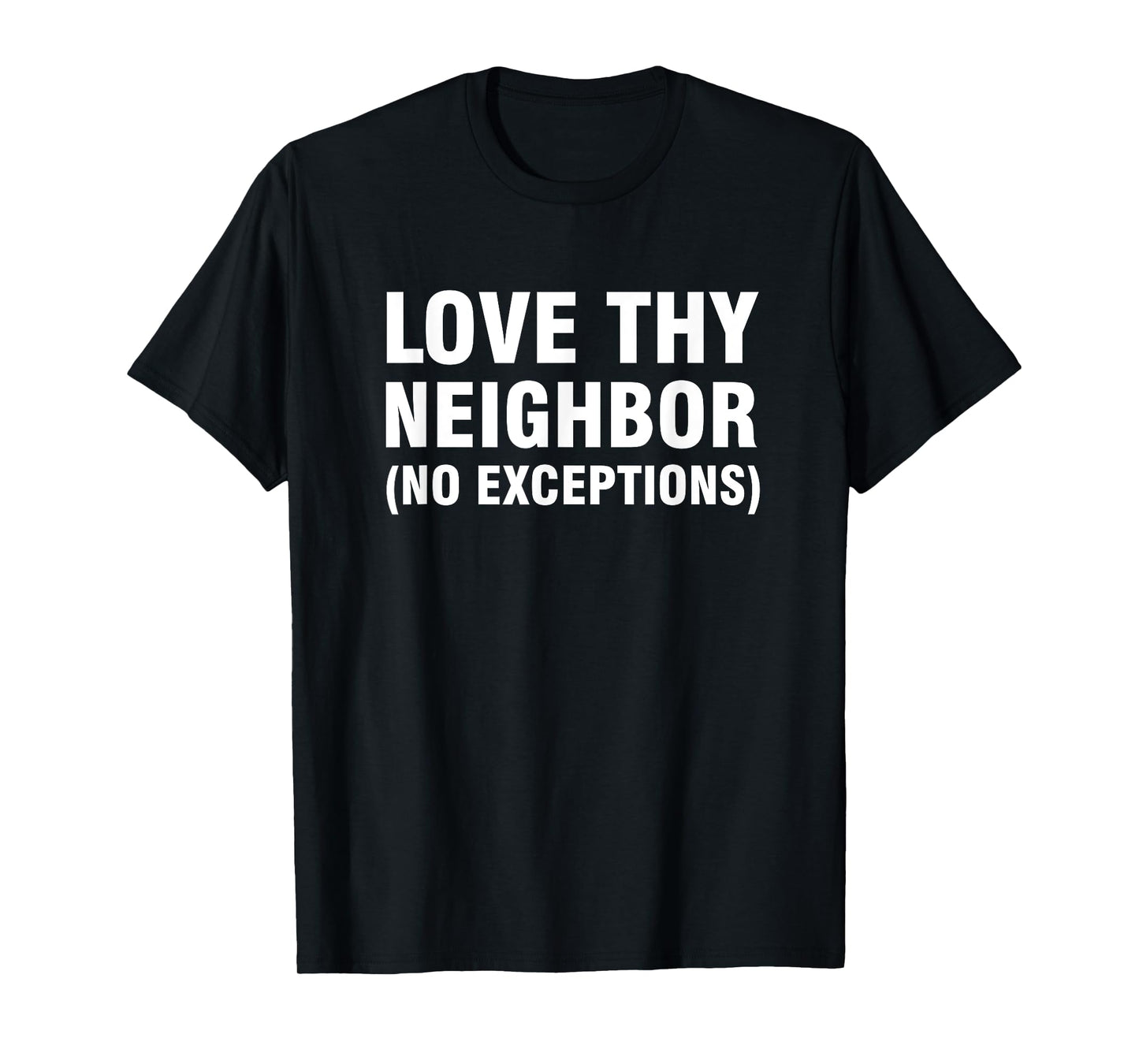 Love thy neighbor no exceptions T-Shirt