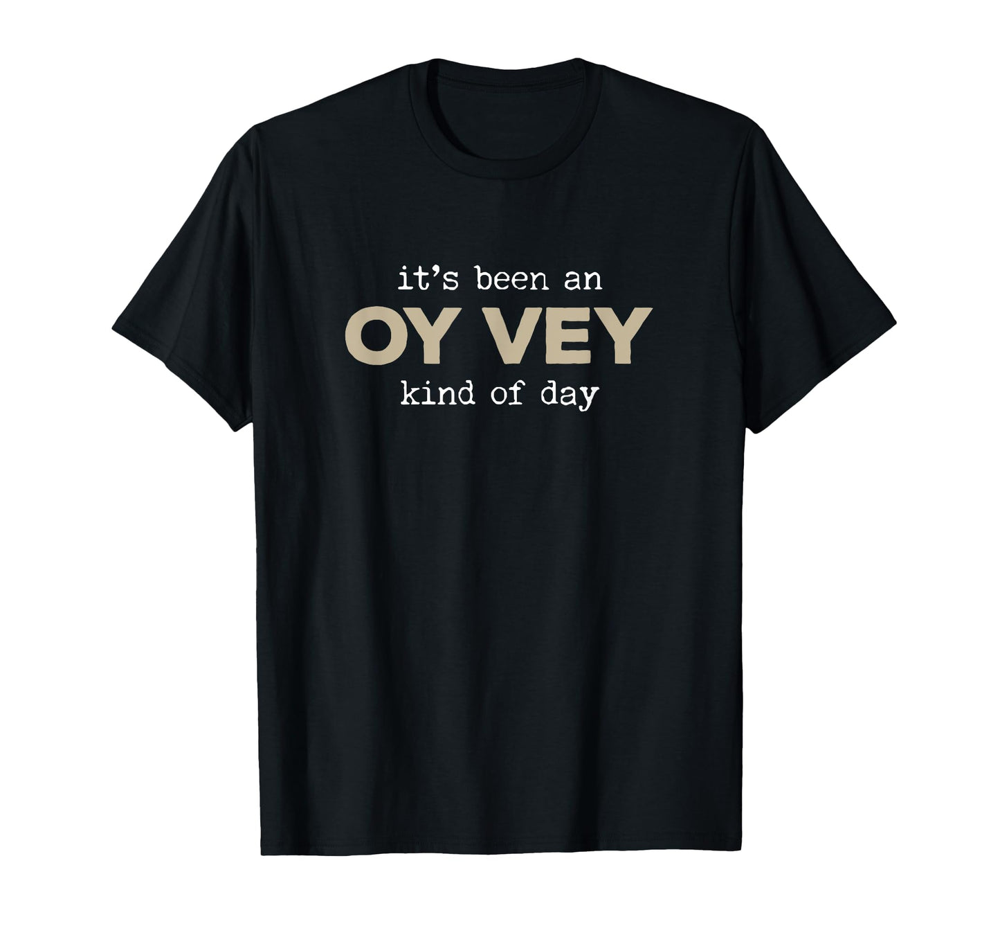 It's Been an Oy Vey Kind of Day Funny Yiddish Jewish Saying T-Shirt