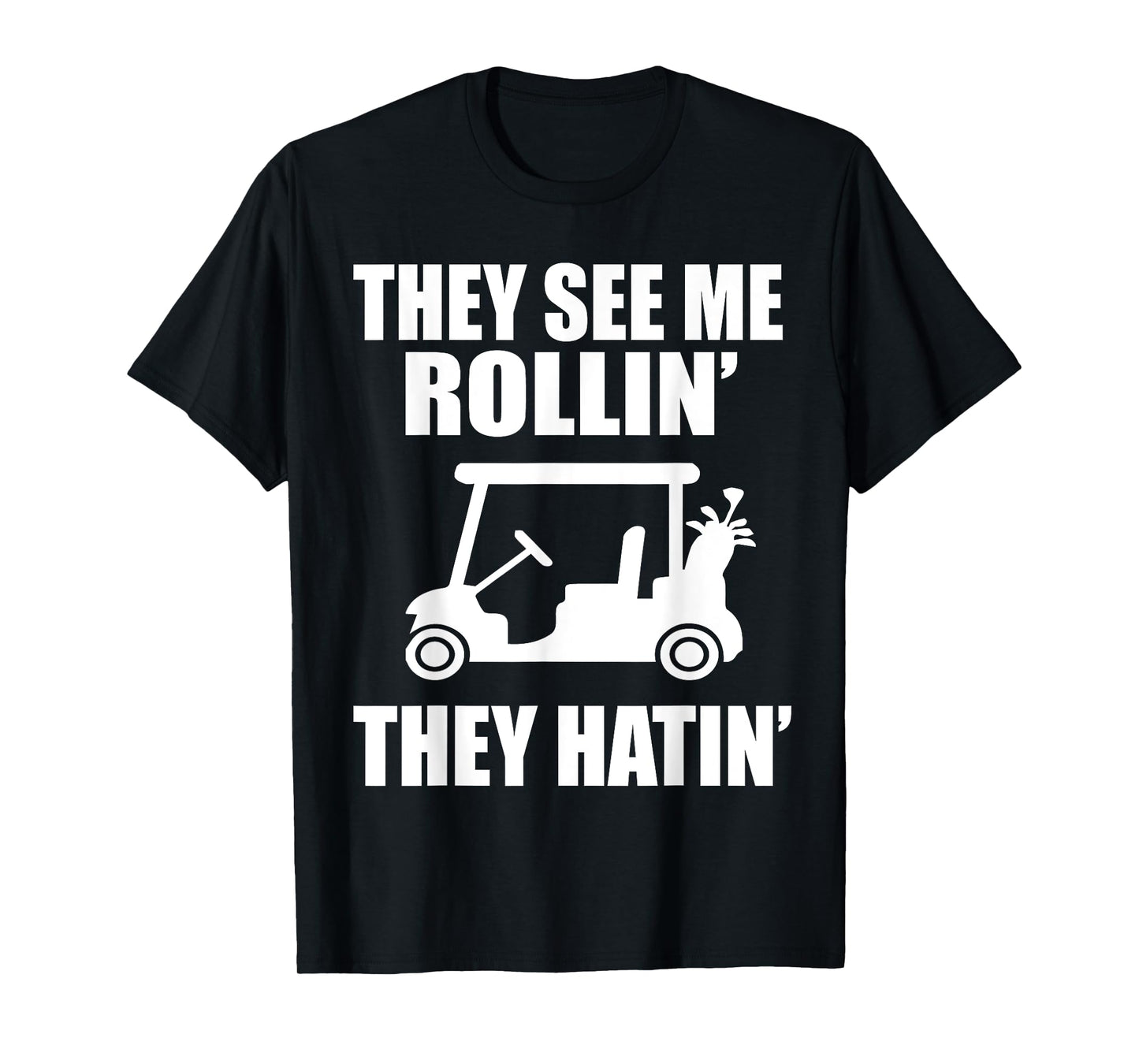 Funny Golf They See Me Rollin They Hatin Golfers T-Shirt