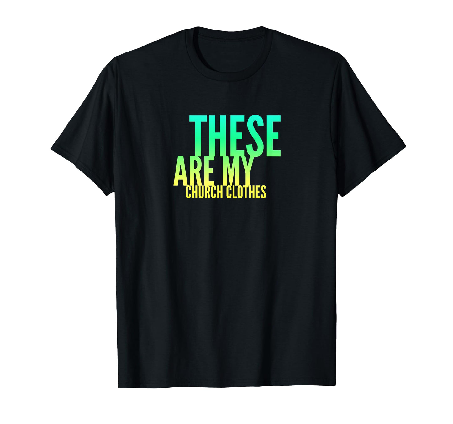 Fun These Are My Church Clothes Faith Based Shirt Gradient 2 T-Shirt