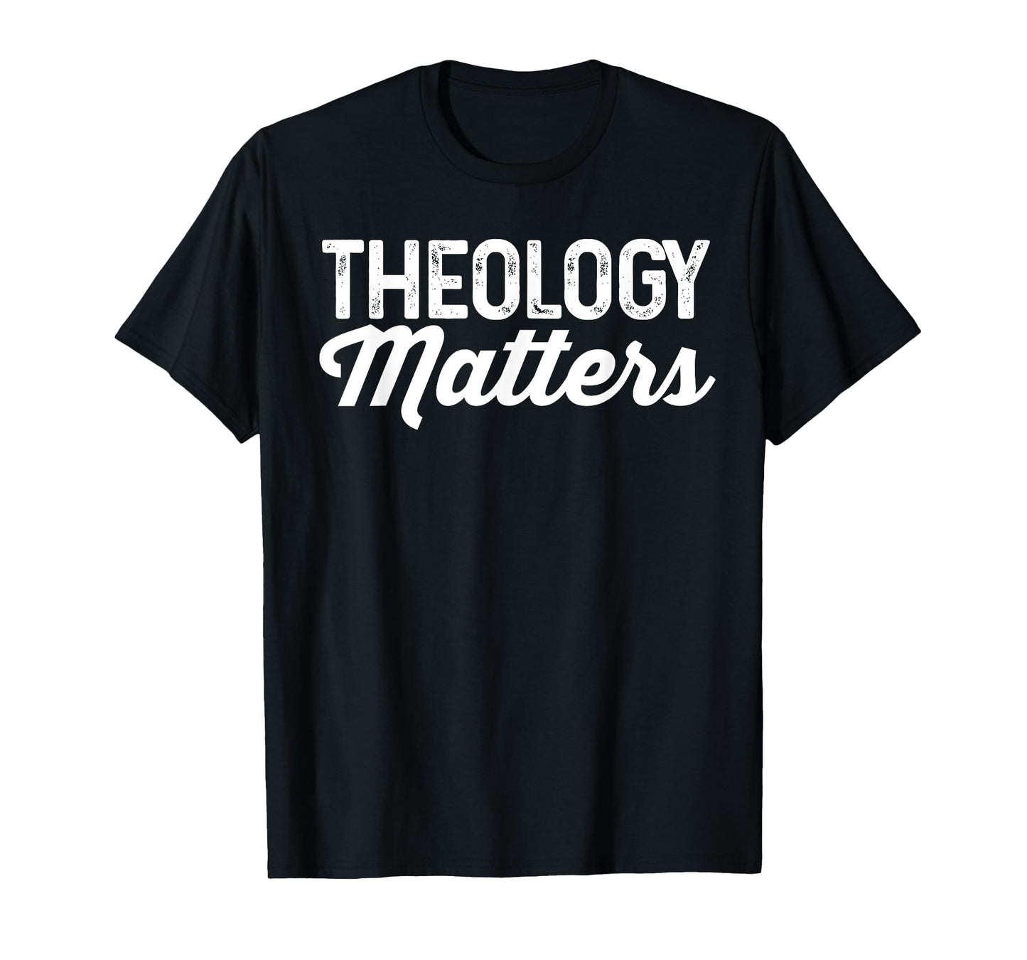 Theology Matters Shirt For Christian Men or Women T-Shirt