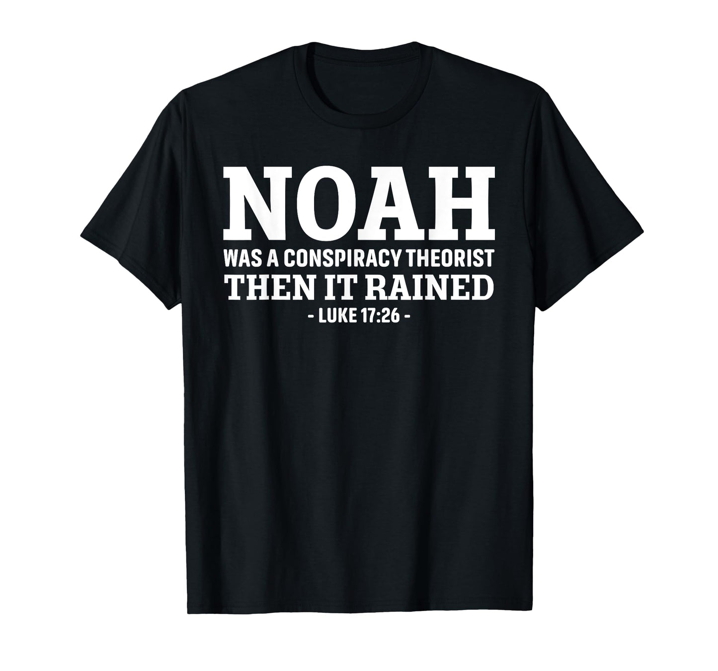 Noah Was A Conspiracy Theorist Then It Rained T-Shirt
