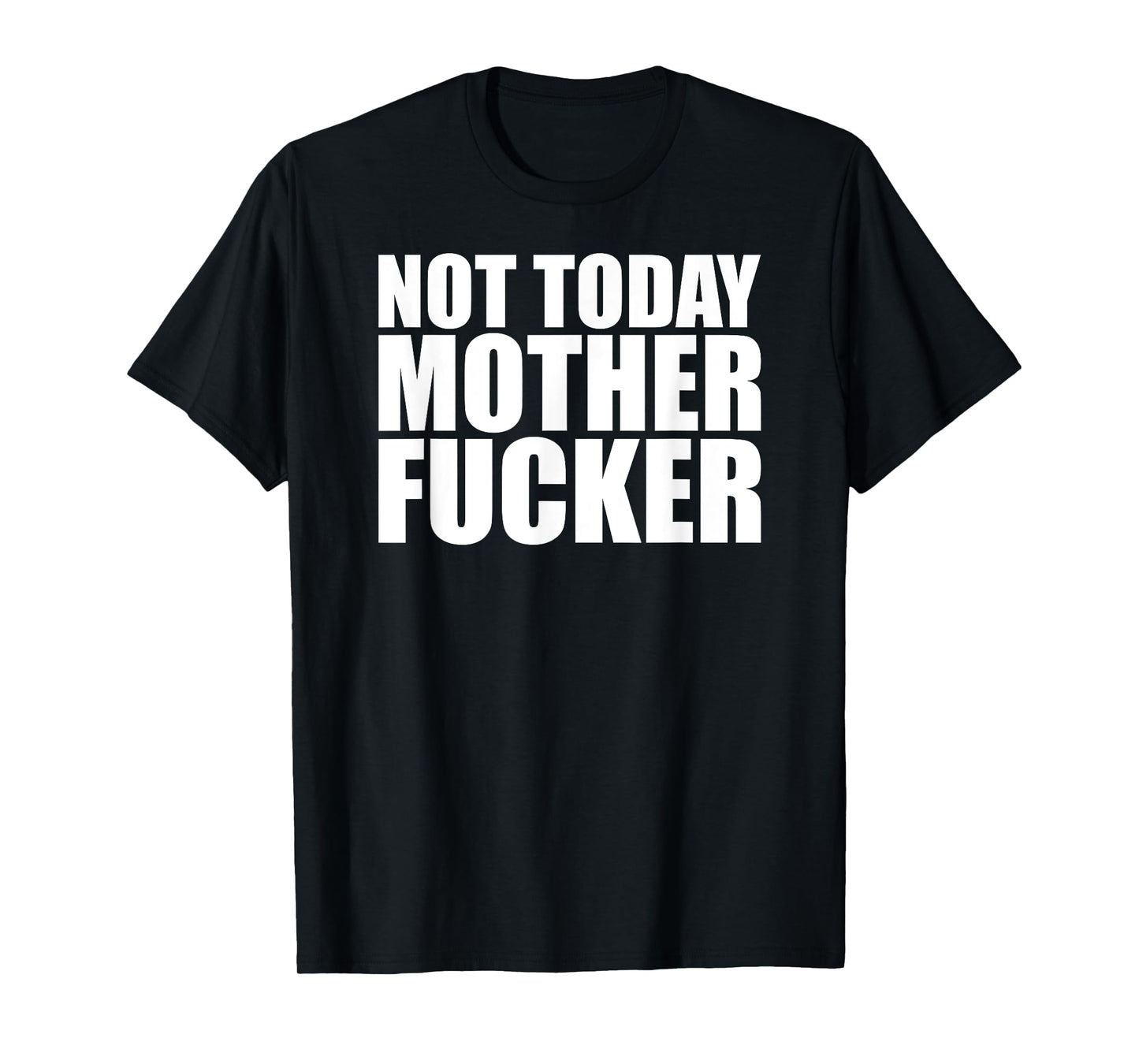 Not Today Mother Fucker - Powerful Motivational Statement T-Shirt