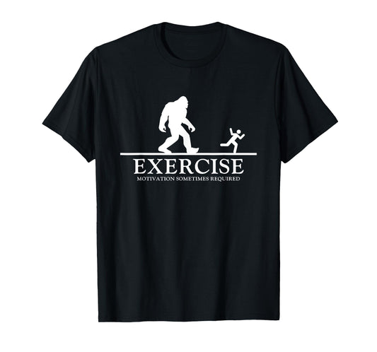 Exercise Motivation Sometimes Required Bigfoot Workout T-Shirt