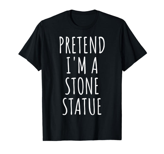 Pretend I'm Stone Statue Halloween Costume Easy Last Minute T-Shirt
