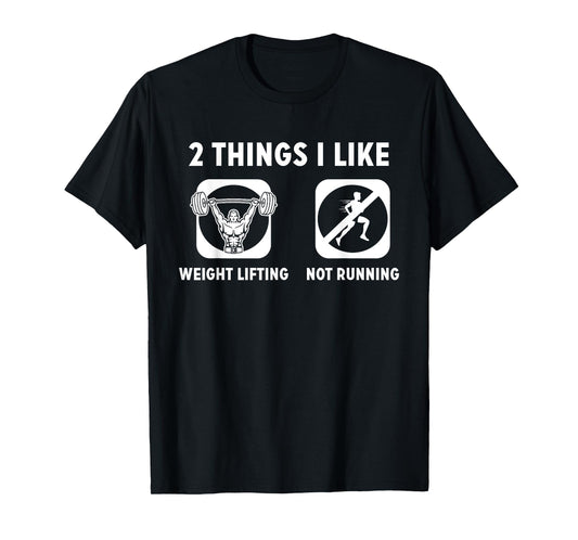 2 Things I Like Weight Lifting Not Running TShirt T-Shirt
