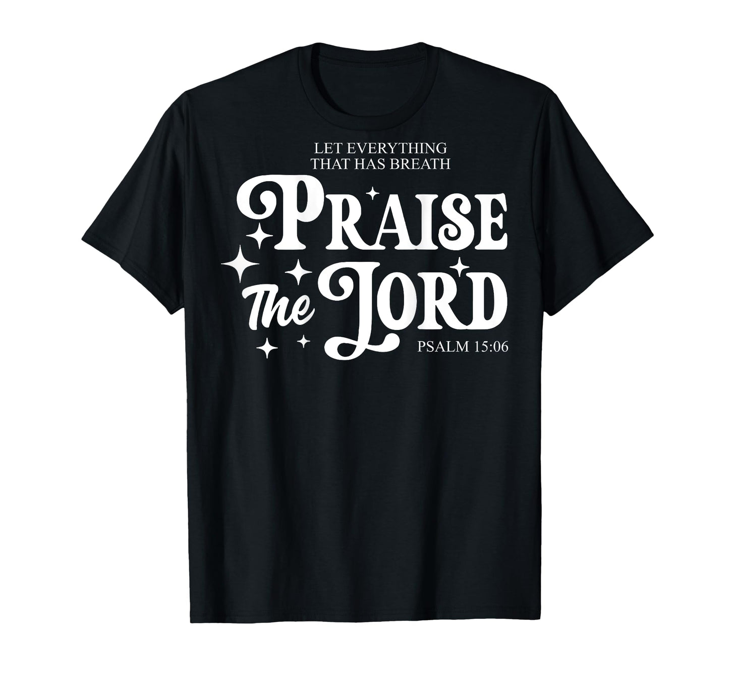 Let Everything That Has Breath Praise The Lord (on back) T-Shirt
