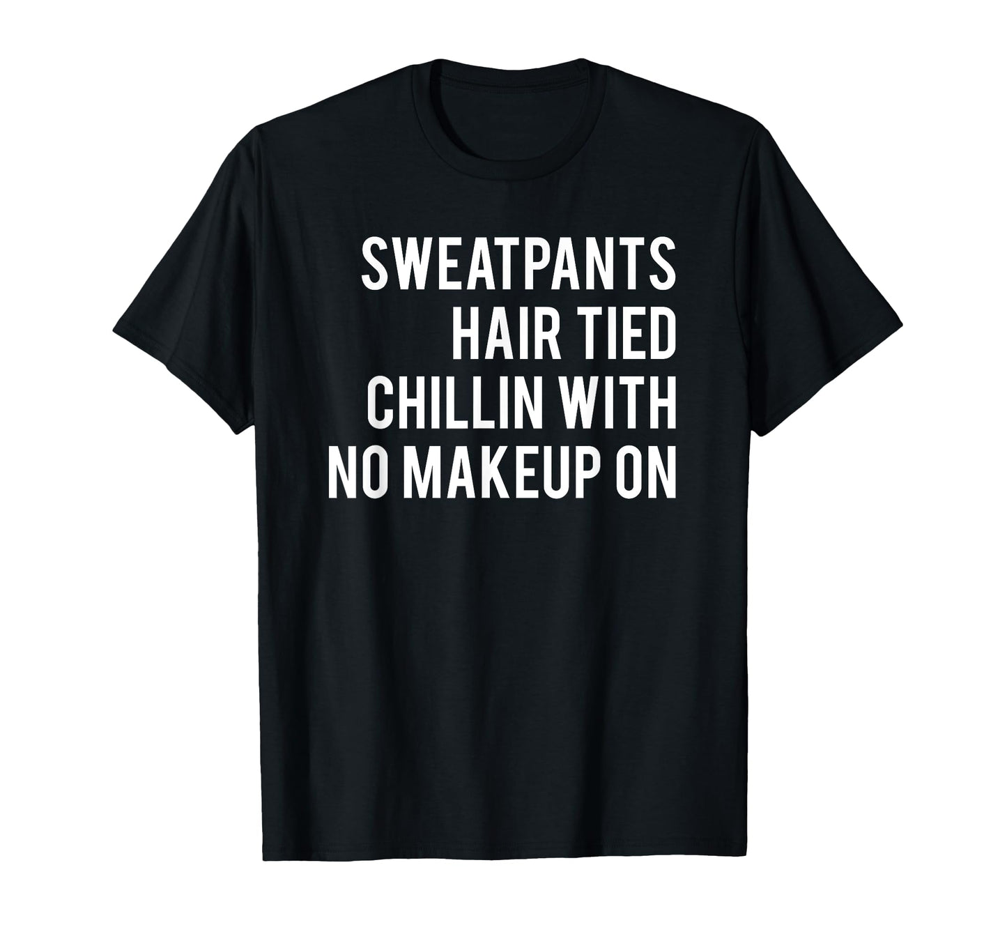Sweatpants Hair Tied Chillin With No Makeup On Workout T-Shirt