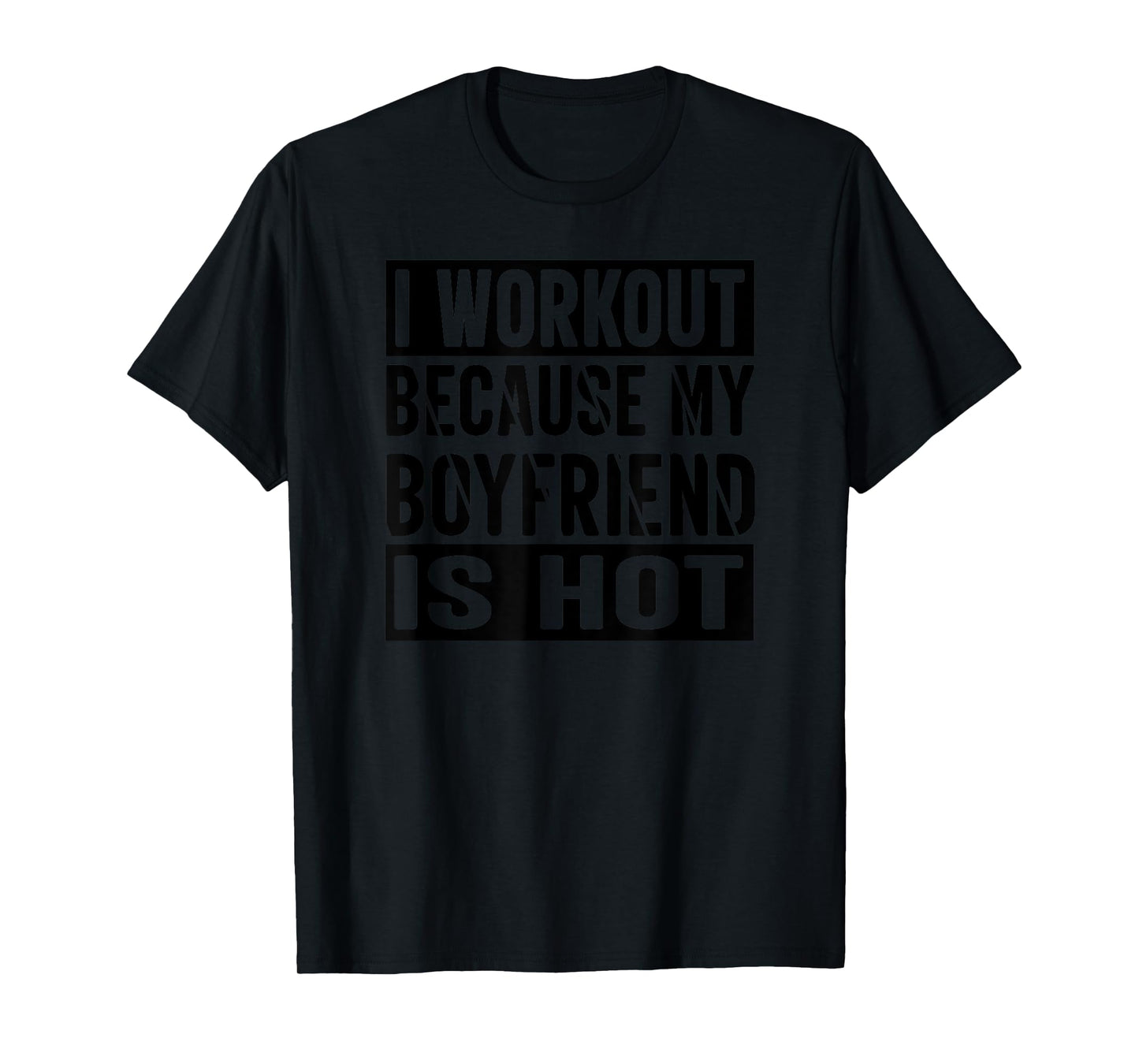 I Workout Because My Boyfriend Is Hot T-Shirt