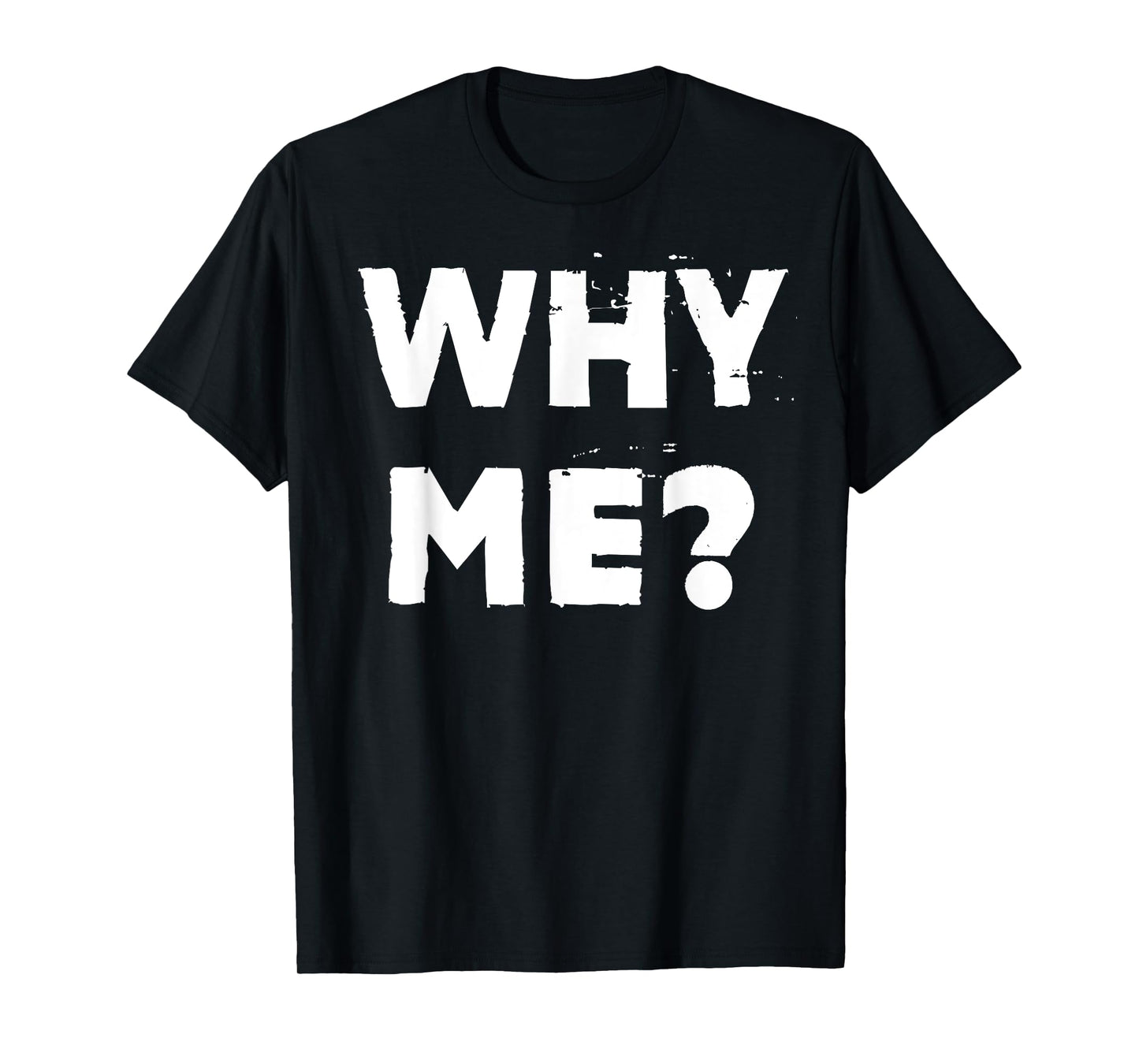 Why Me? T-Shirt