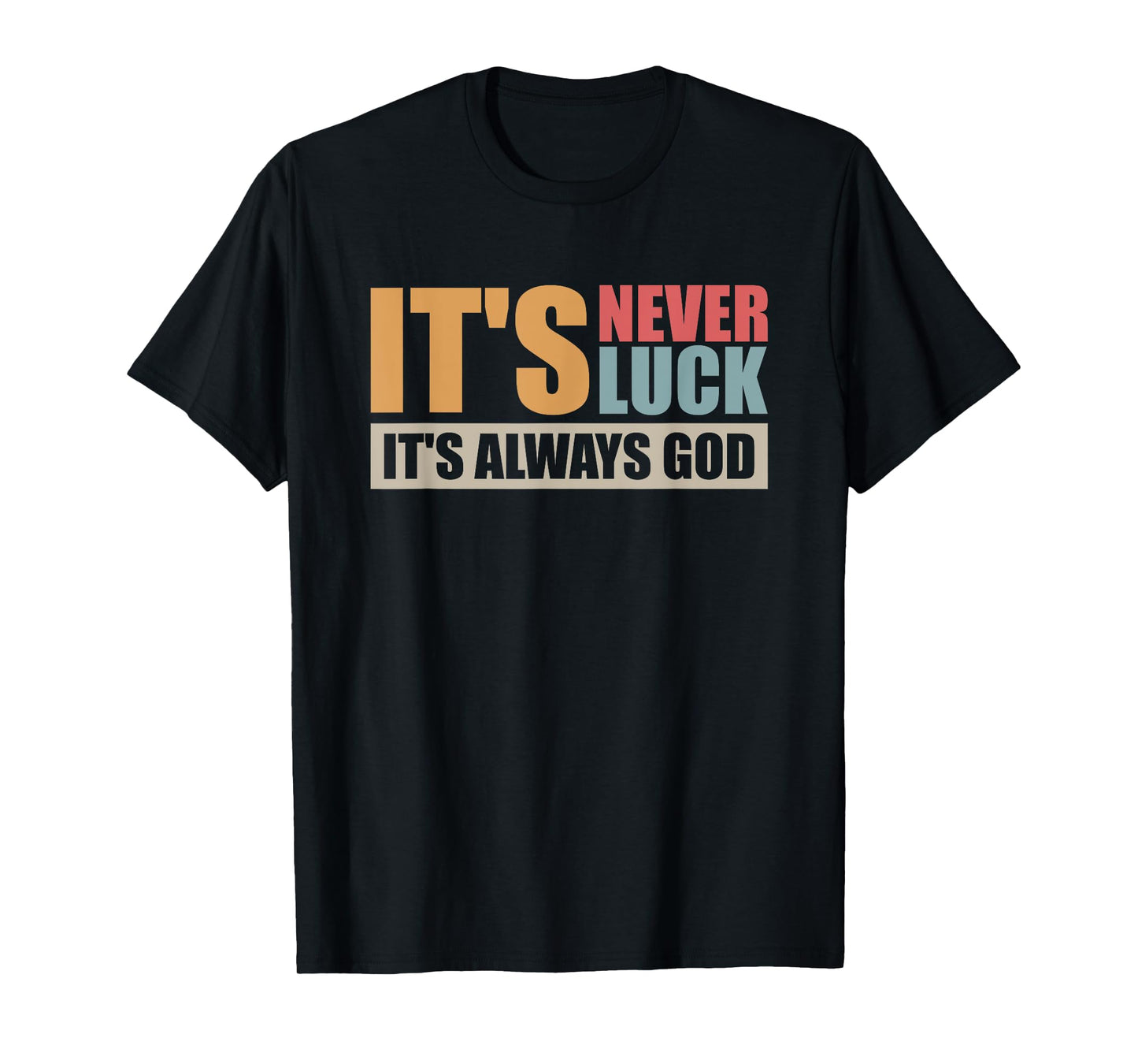 It's Never Luck It's Always God T-Shirt