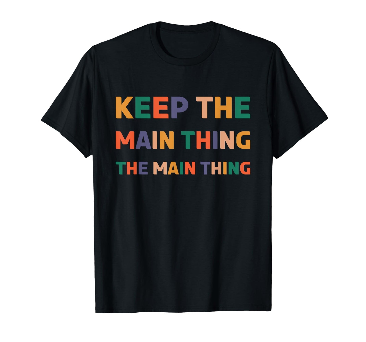 Keep The Main Thing The Main Thing T-Shirt