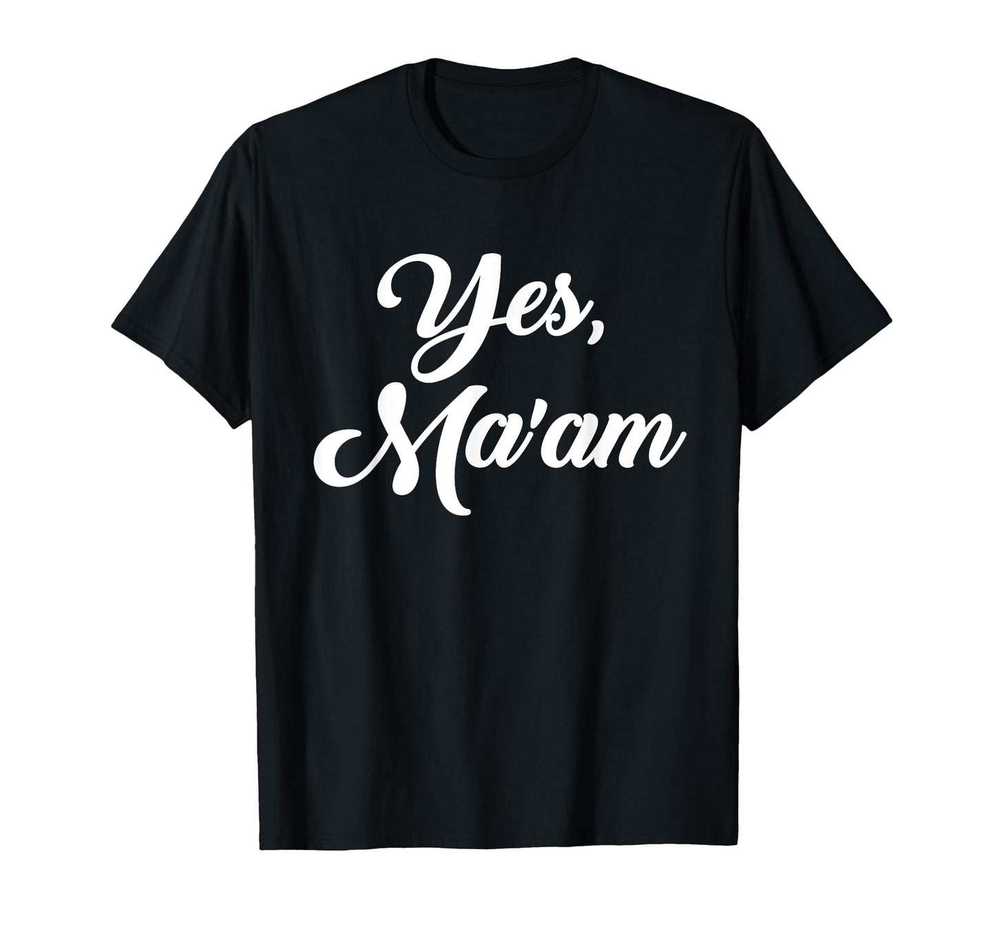 Yes, ma'am T-Shirt