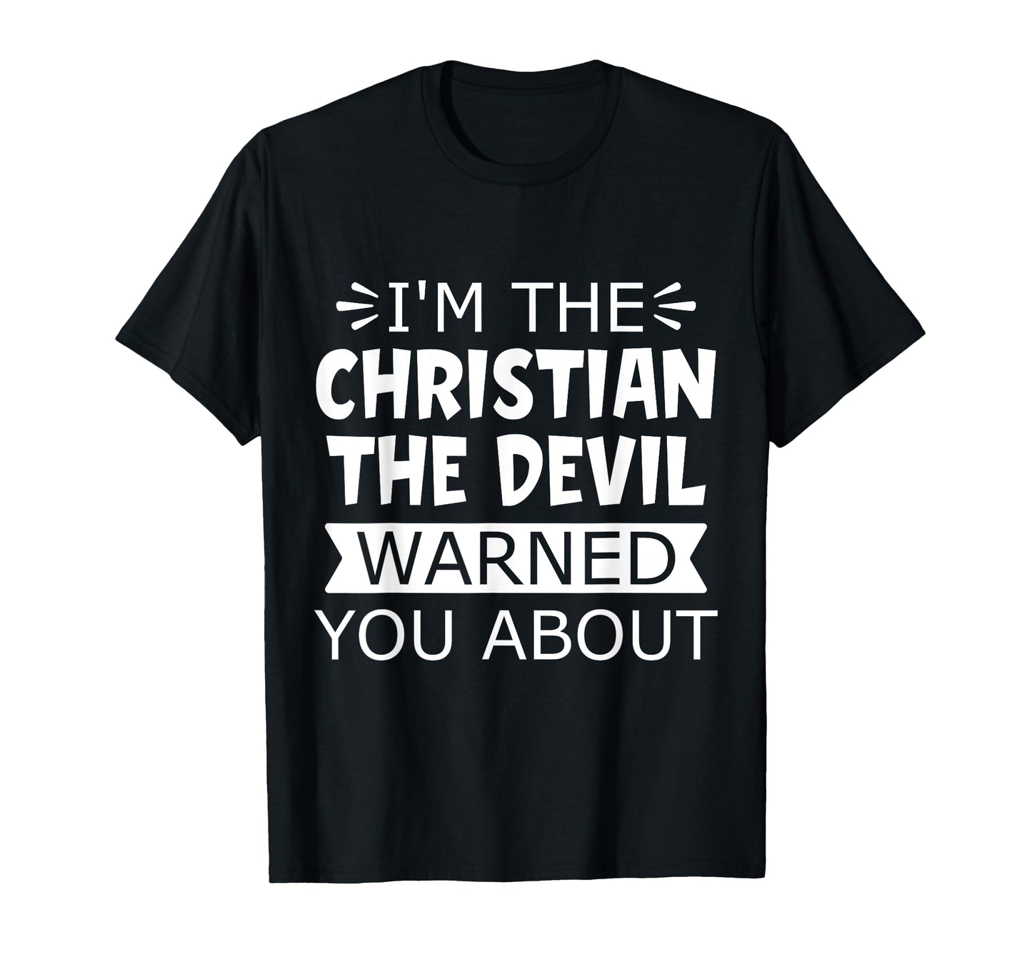 I'm the Christian the Devil warned you about T-Shirt