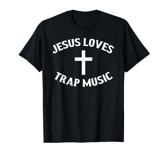 Jesus Loves Trap Music T-Shirt T-Shirt