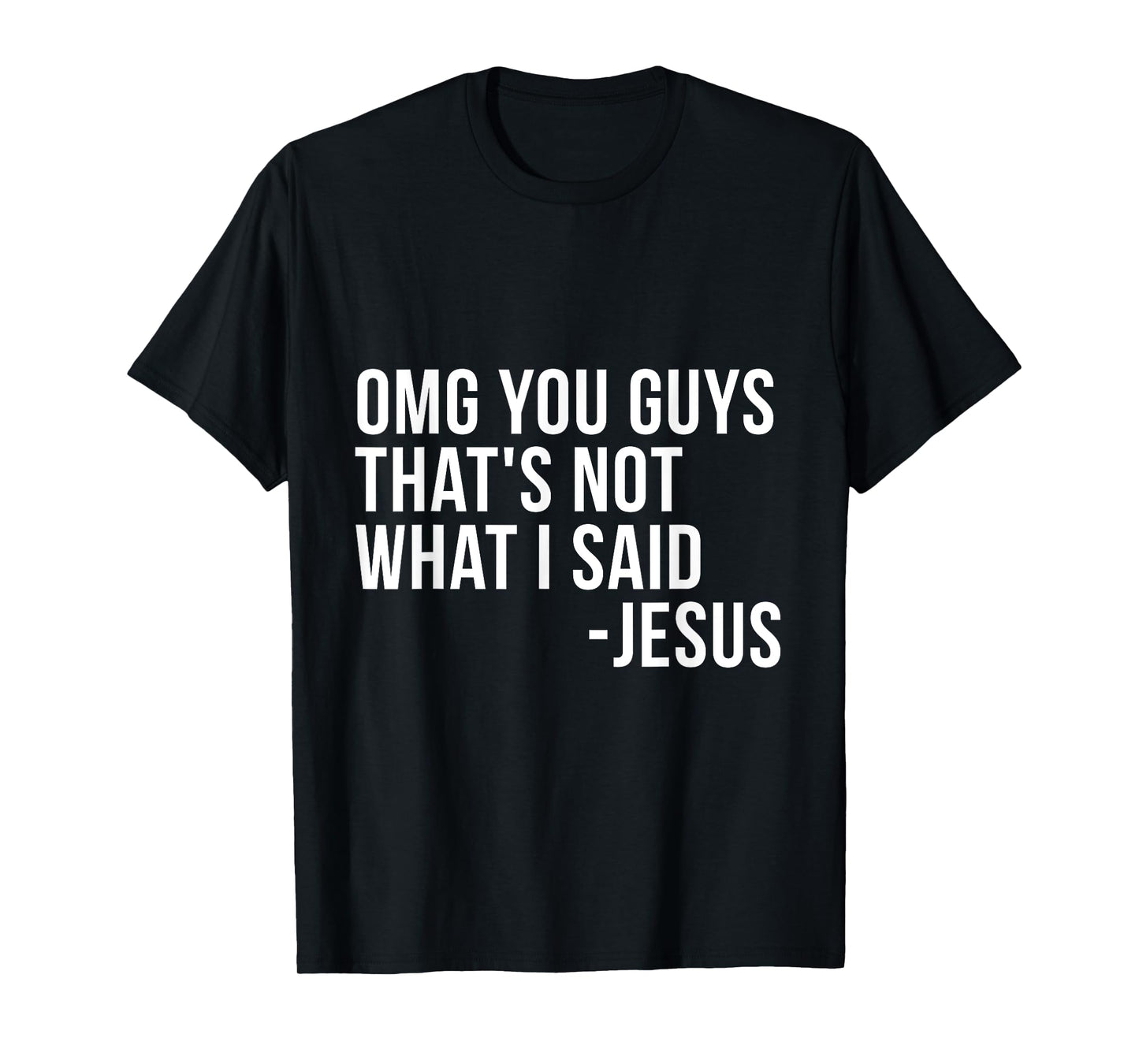 OMG You Guys Thats Not What I Said Jesus Sarcastic God Bible T-Shirt