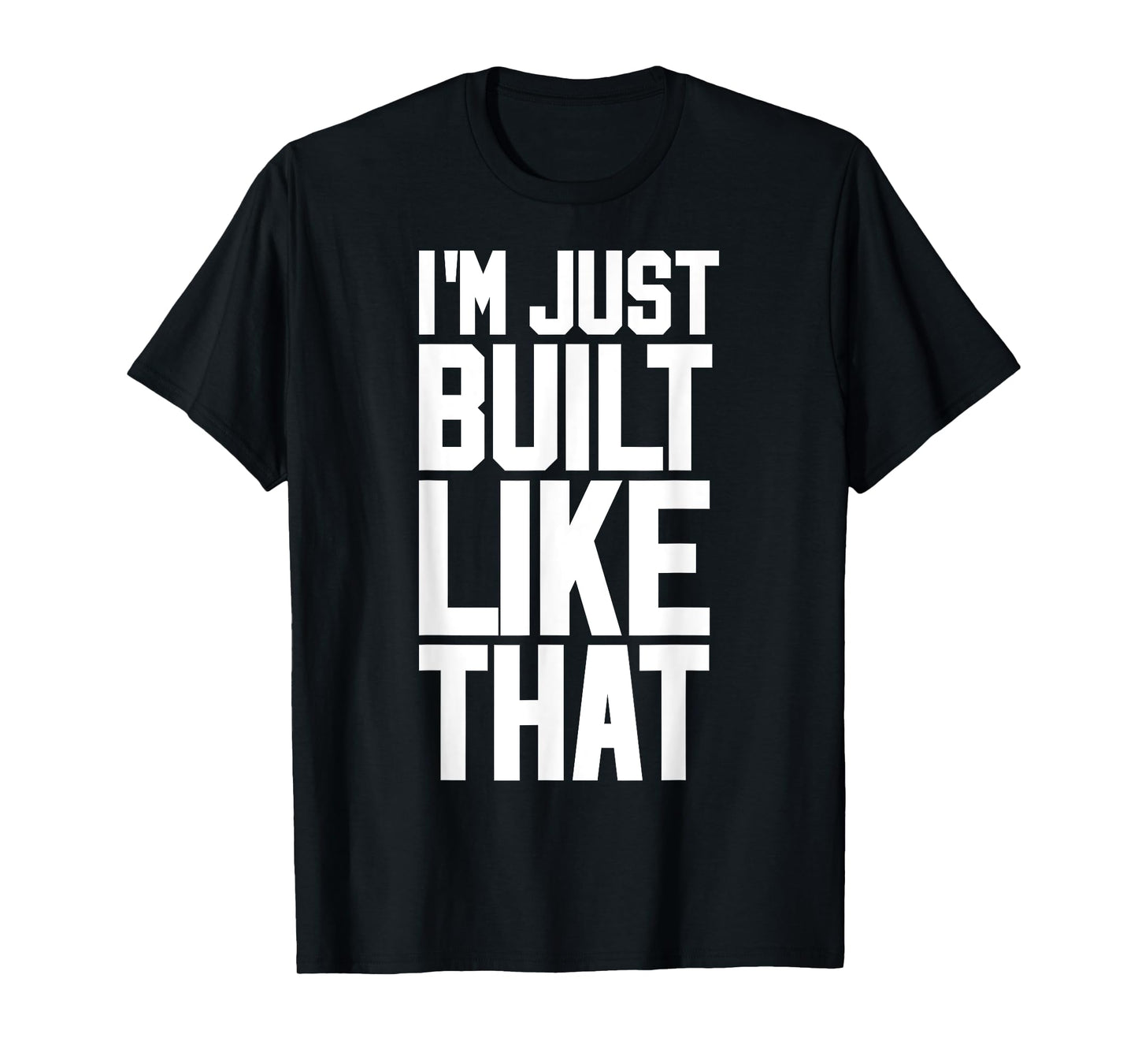 I'M JUST BUILT LIKE THAT (Athletic Style) T-Shirt