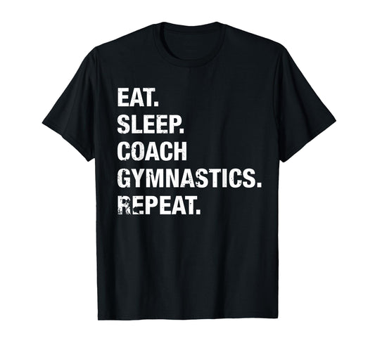 Eat Sleep Coach Gymnastics Repeat Gymnastics Life T Shirt T-Shirt