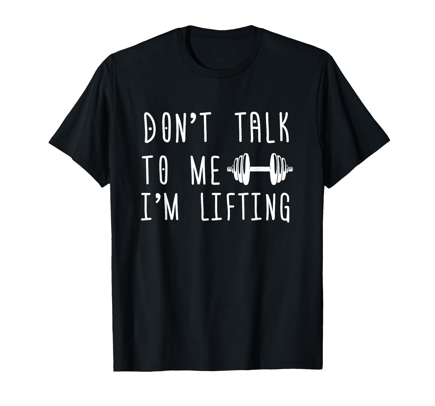 Dumbbell Design Don't Talk To Me I'm Lifting T-Shirt