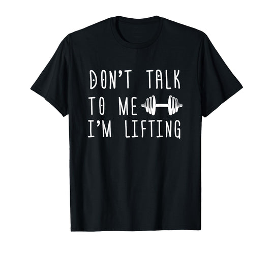 Dumbbell Design Don't Talk To Me I'm Lifting T-Shirt
