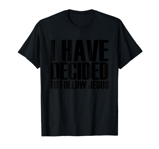 I Have Decided To Follow Jesus - Popular Faith Quote T-Shirt T-Shirt