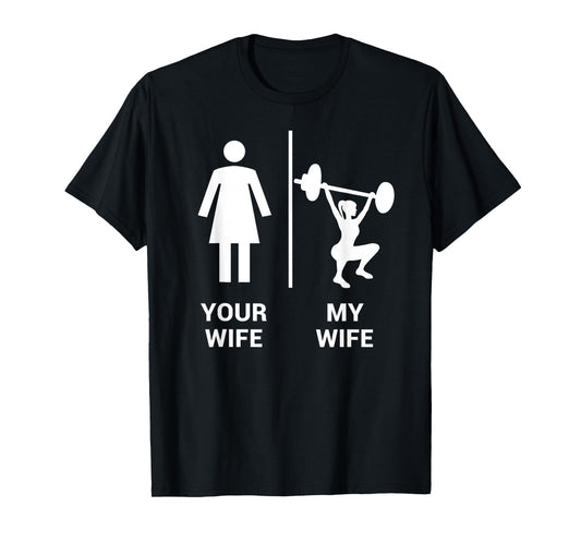 Your Wife My Wife Shirt Top Weightlifting Workout Gym Gift T-Shirt