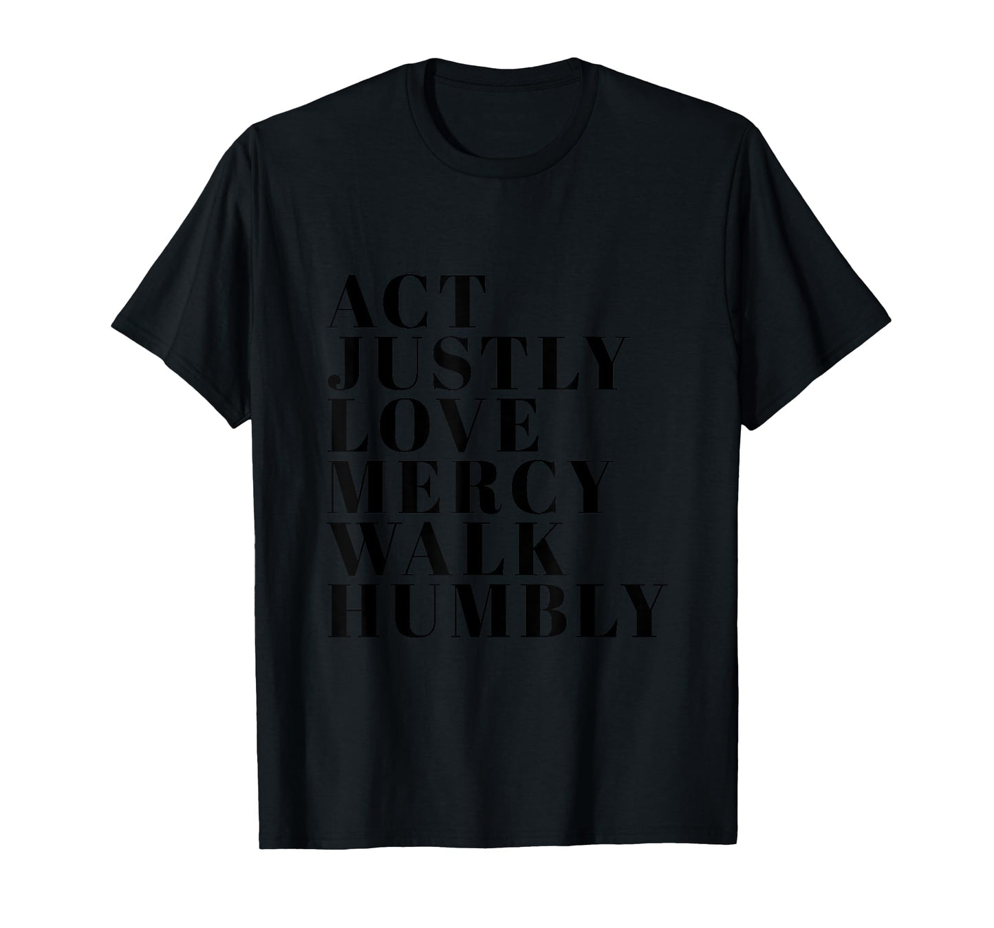 Act Justly Love Mercy Walk Humbly Print Micah 6:8 T-Shirt