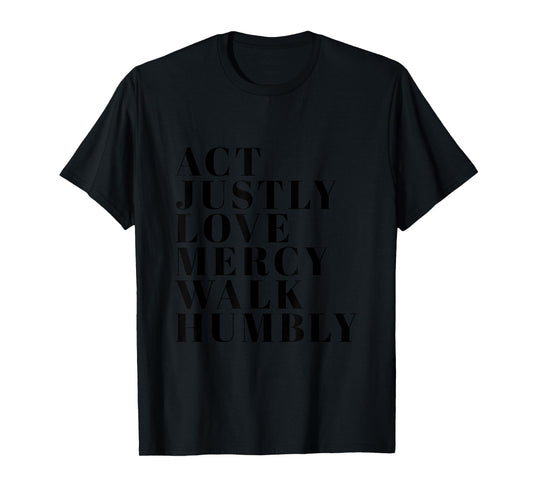 Act Justly Love Mercy Walk Humbly Print Micah 6:8 T-Shirt