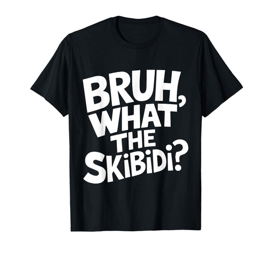 What The Skibidi Bruh Funny Kids Teens Youth Meme T-Shirt