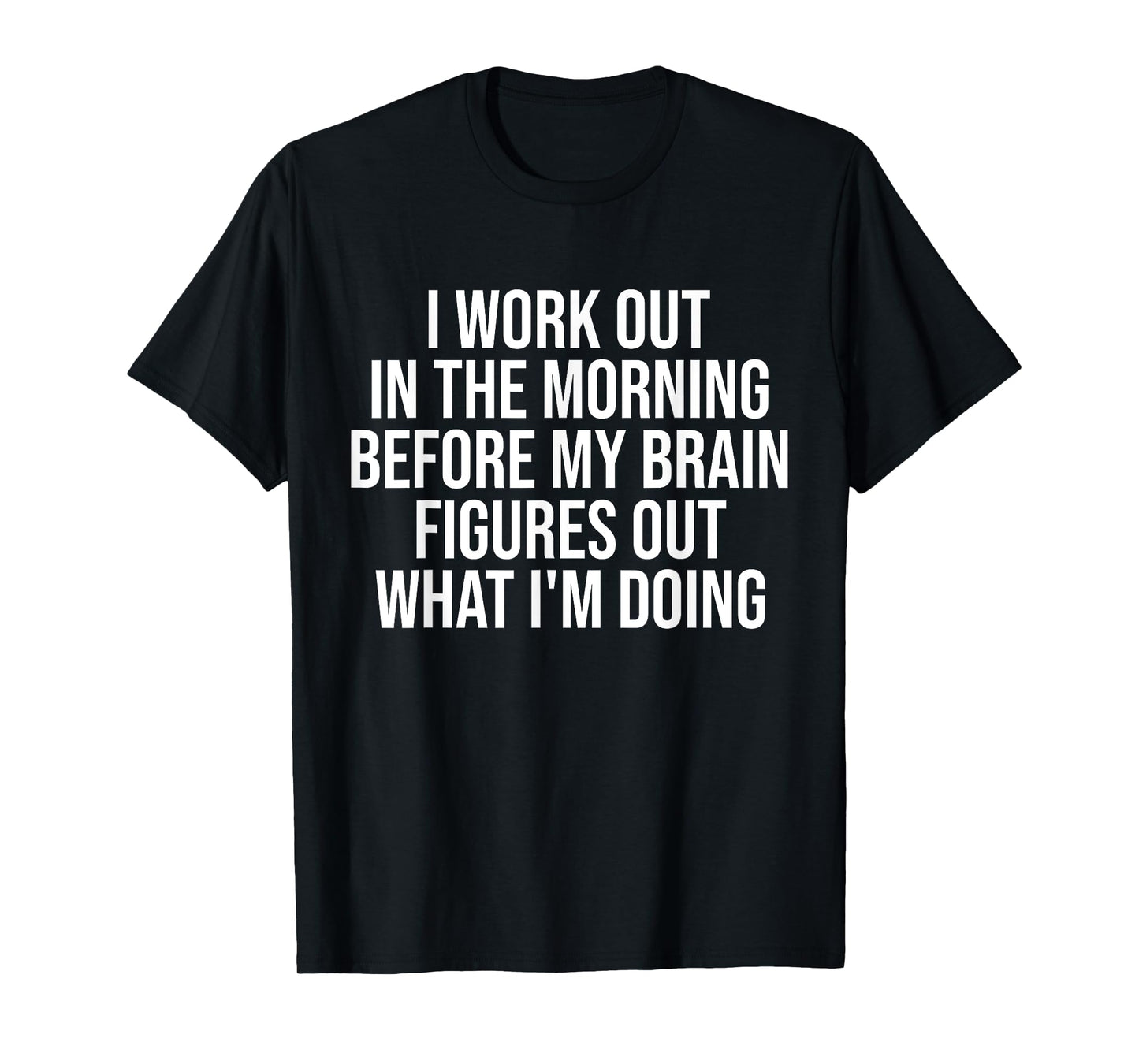 I Work Out In The Morning Before My Brain Funny Gym Lover T-Shirt
