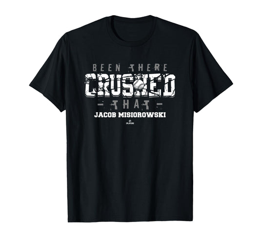 Been There Crushed That Jacob Misiorowski Prospect Baseball T-Shirt