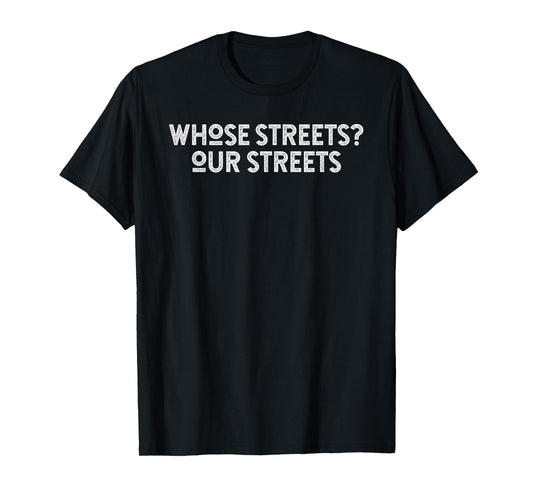Whose Streets Our Streets T-Shirt
