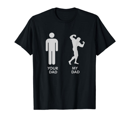 Your Dad Vs. My Dad Father Day Shirt - Gym Shirt T-Shirt
