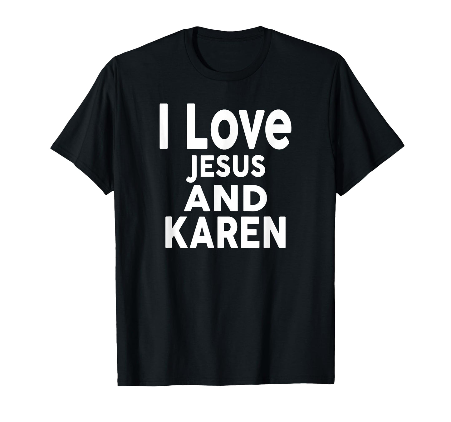 I Love Jesus and KAREN T-Shirt Name KAREN T-Shirt