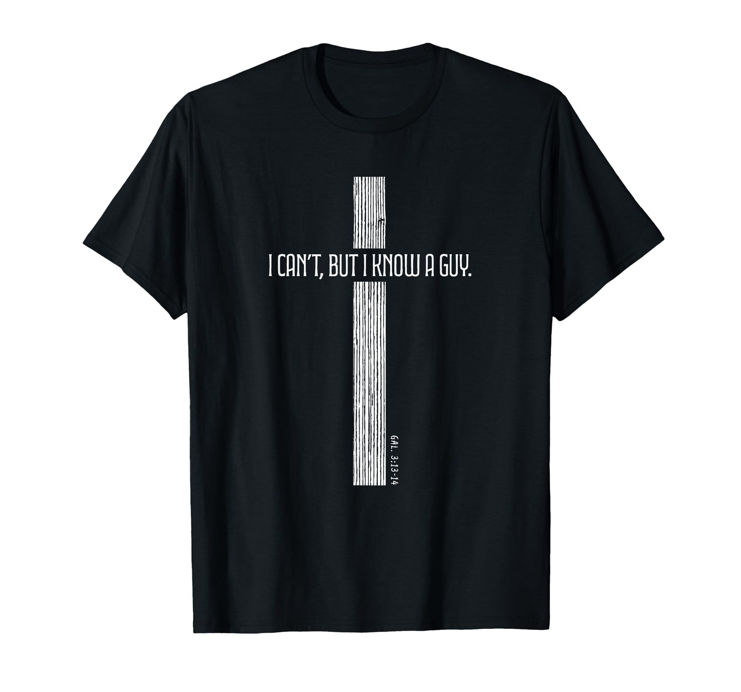 Christian Shirt - I Can't But I Know a Guy - Cross of Jesus T-Shirt