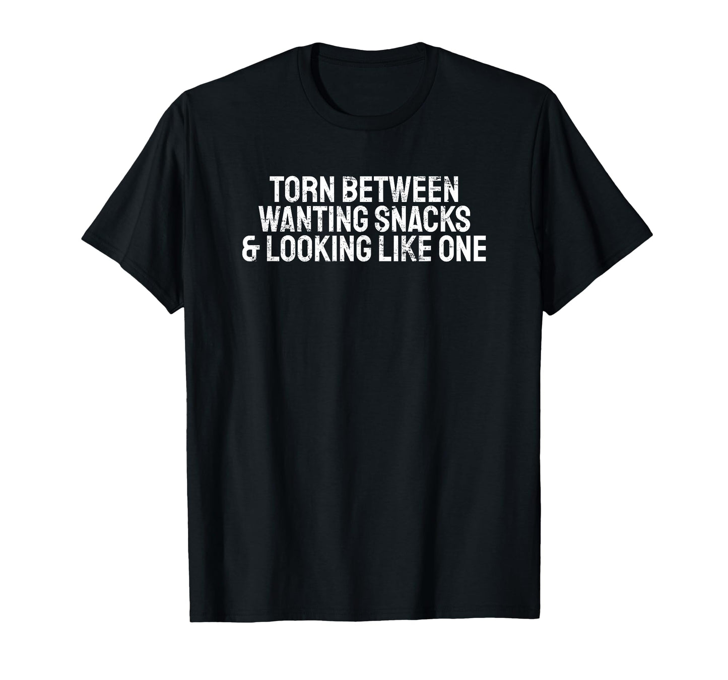 Funny Torn Between Wanting Snacks & Looking Like One T-Shirt T-Shirt