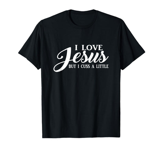 I Love Jesus but I Cuss a Little T shirt Men Women Youth T-Shirt