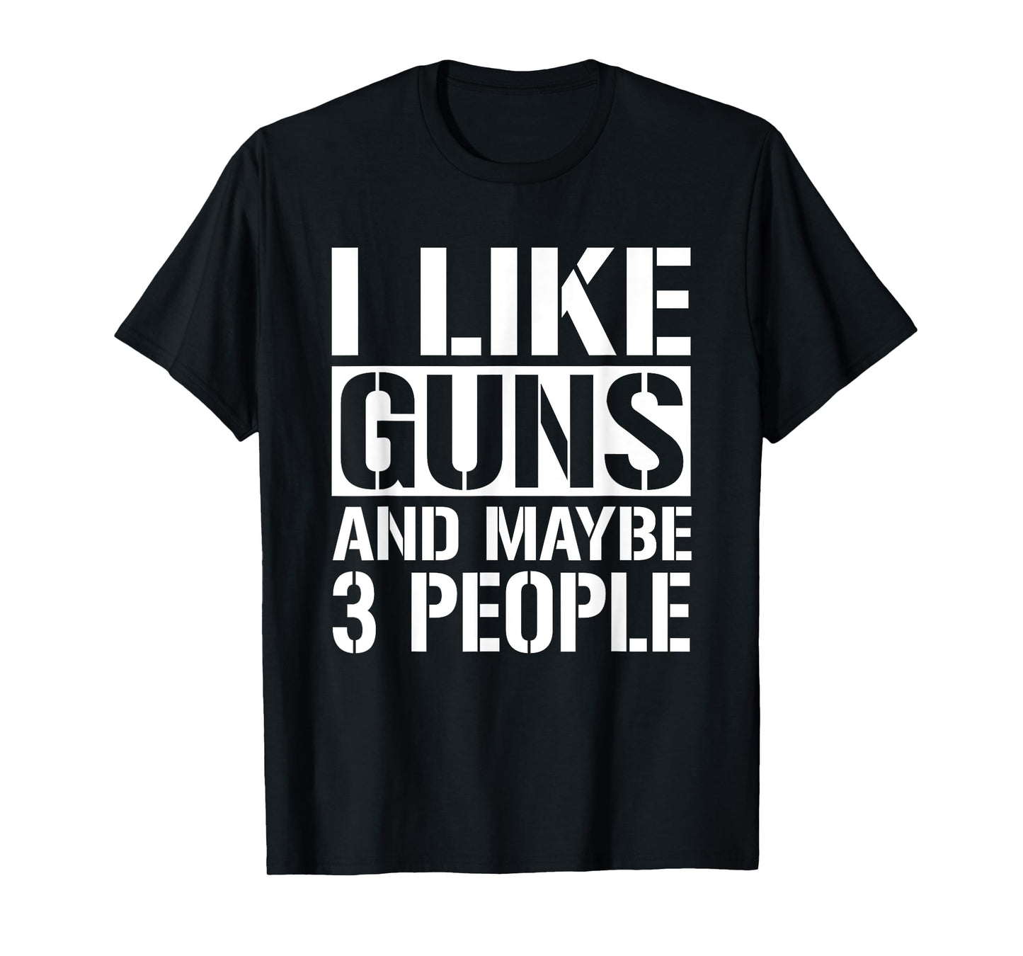 Gun Lover Gifts For Men Women I Like Guns And Maybe 3 People T-Shirt