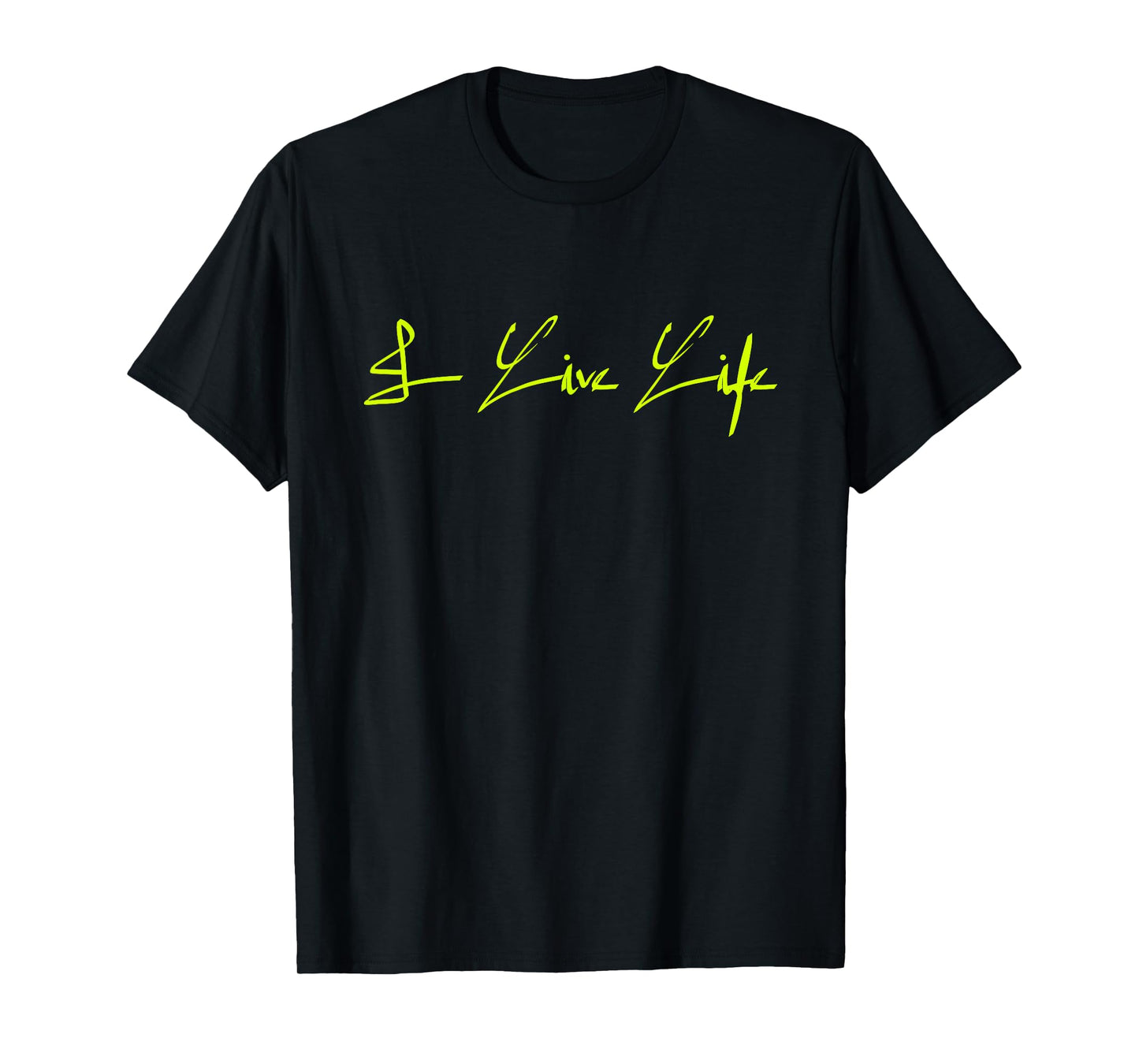 I Live Life Signature Powerful Script Logo Statement T-Shirt