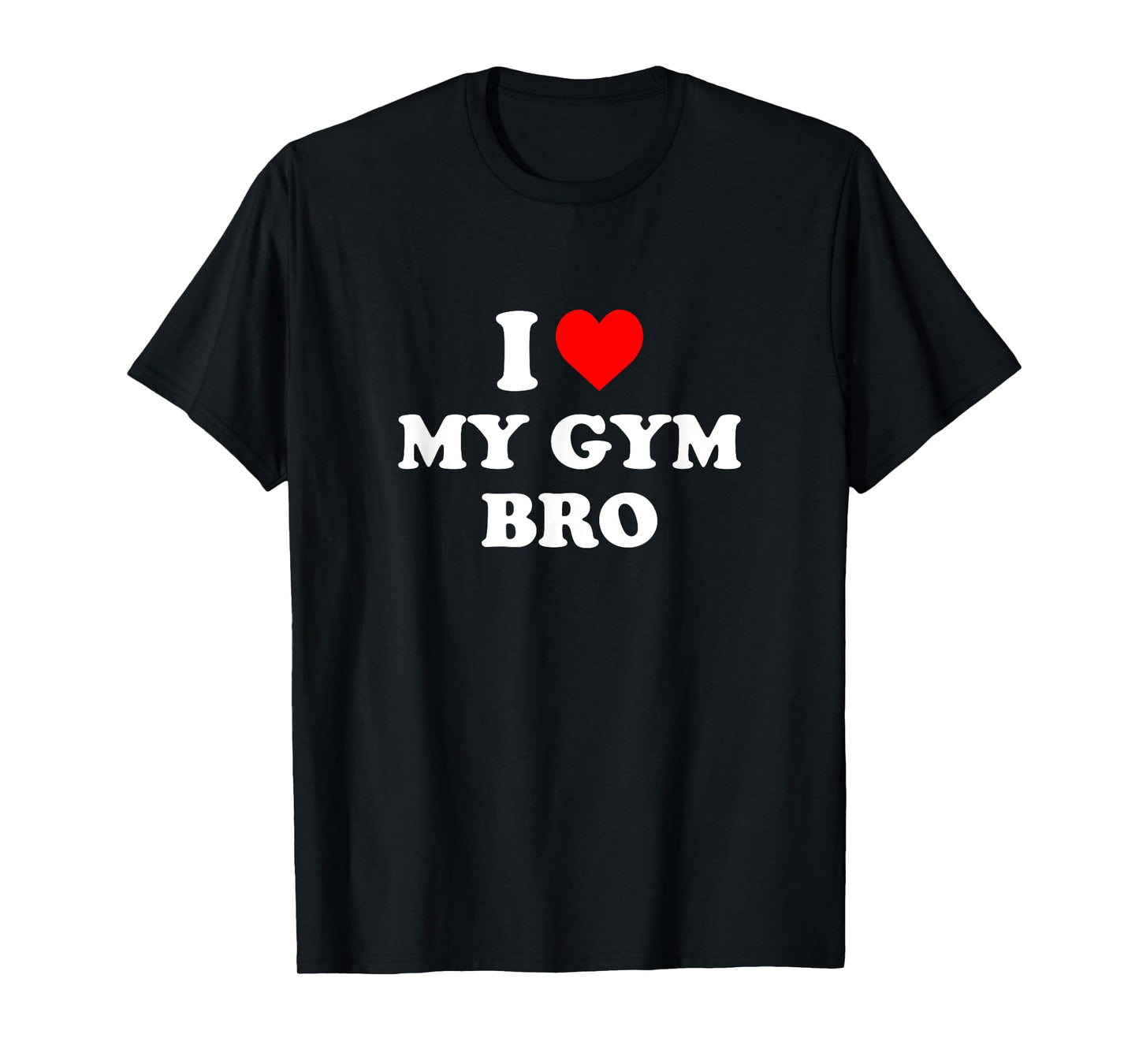 I Love My Gym Bro - I Heart My Gym Bro T-Shirt