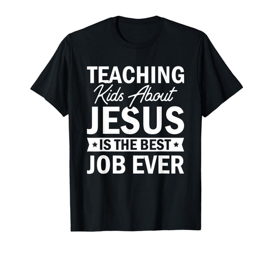 Teaching Kids About Jesus Is The Best Job Ever T-Shirt