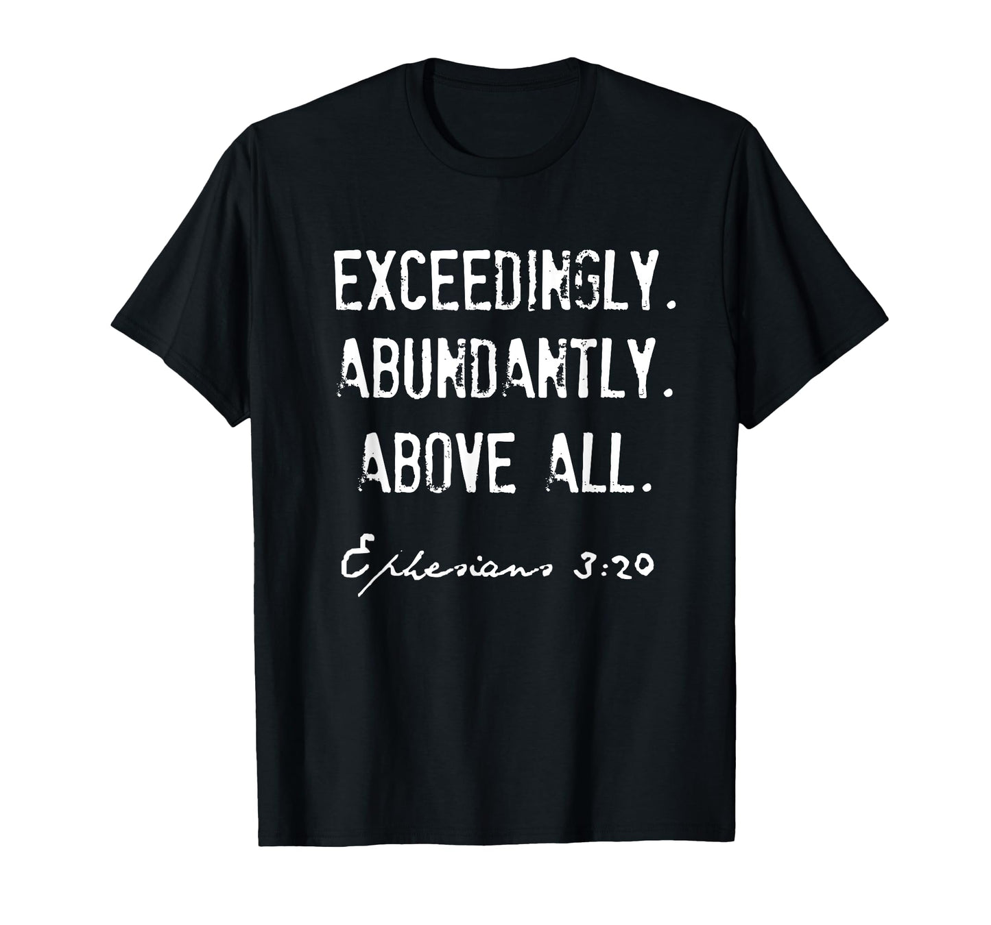 Ephesians 3:20 Exceedingly Abundantly Above All T-Shirt