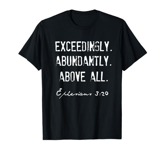 Ephesians 3:20 Exceedingly Abundantly Above All T-Shirt