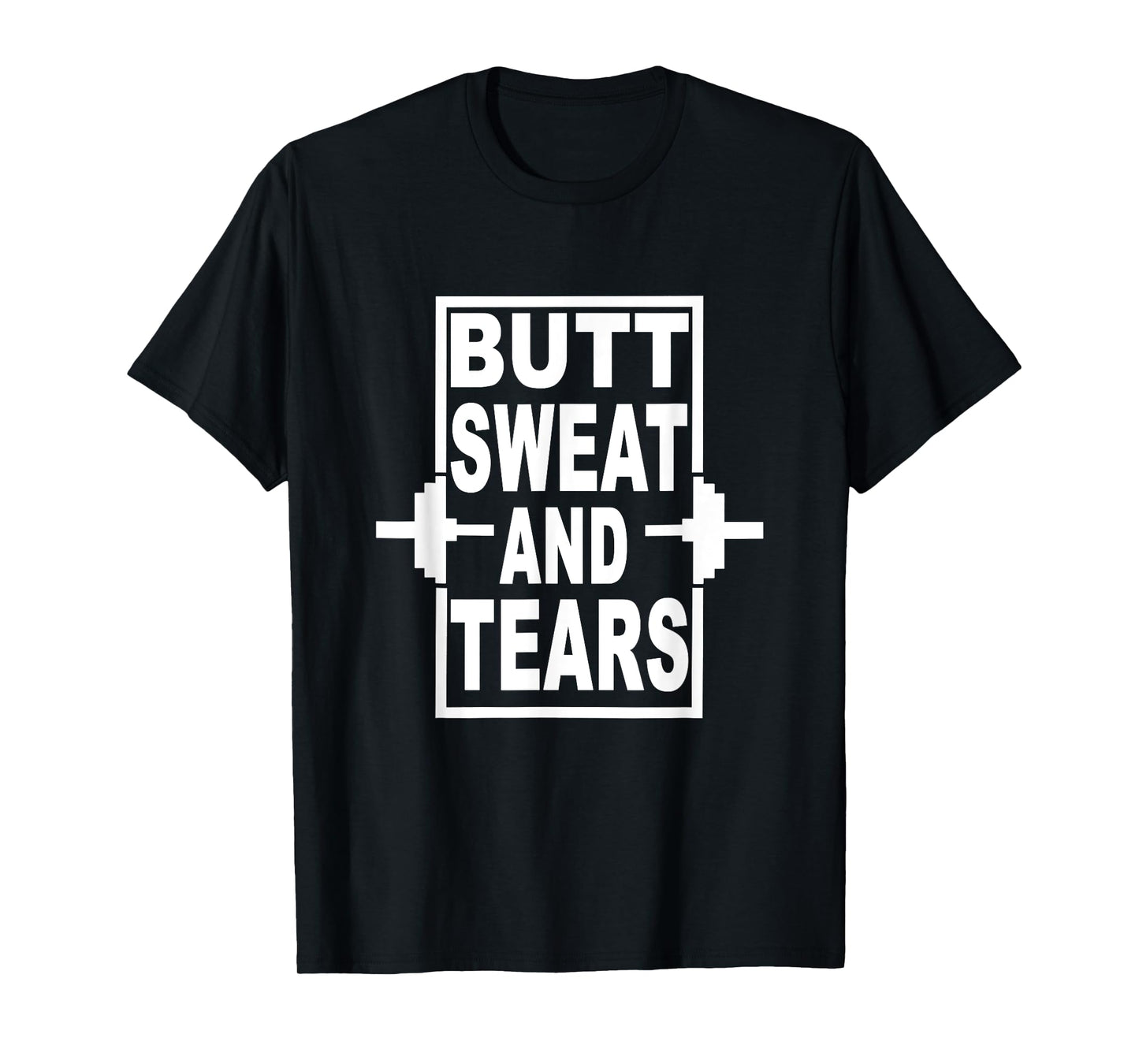 Funny Gym Butt Sweat and Tears Workout T-Shirt