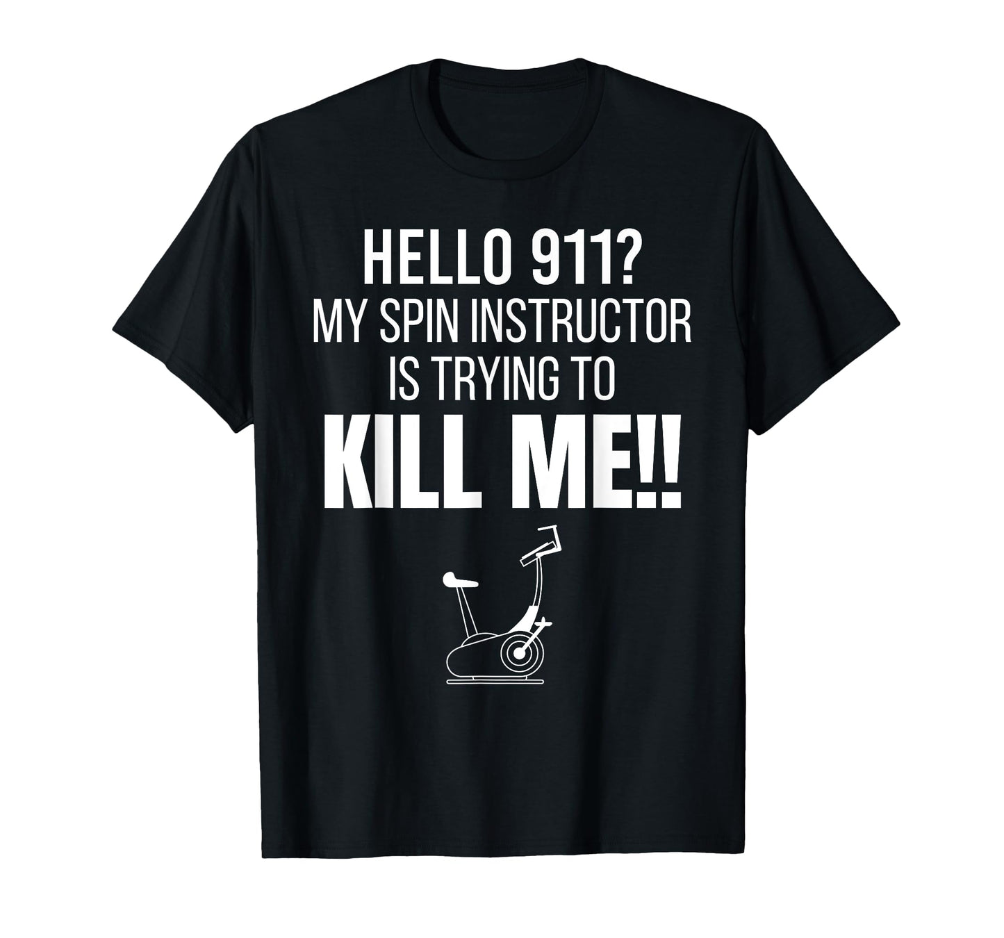 Hello 911? My Spin Instructor is Trying To Kill Me T-Shirt T-Shirt