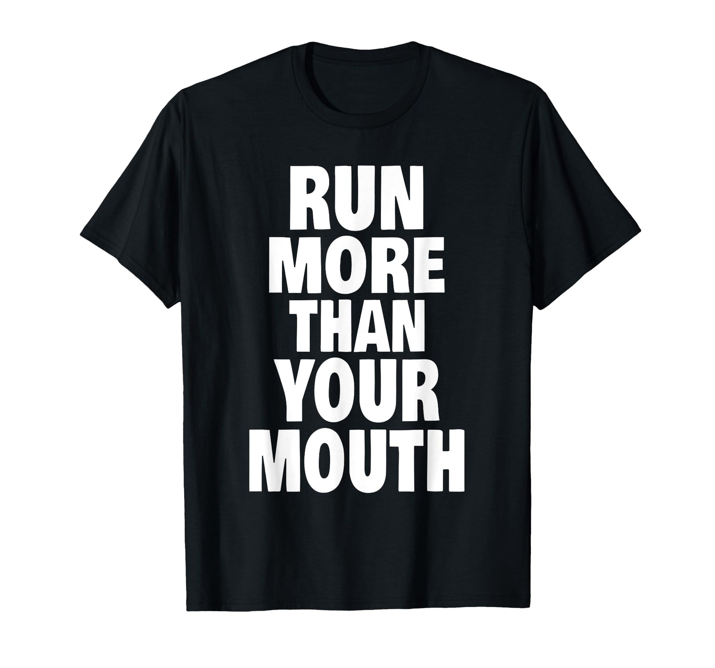 Run More Than Your Mouth Shirt - Funny Running Tee Shirts T-Shirt