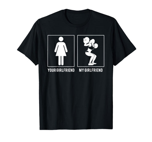Your Girlfriend My Girlfriend Weight Lifting T-Shirt