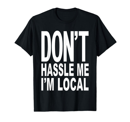 DON'T HASSLE ME I'M Local Shirt from Surf Documentary Movie T-Shirt